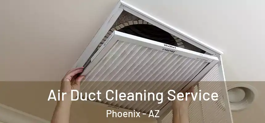  Air Duct Cleaning Service Phoenix - AZ