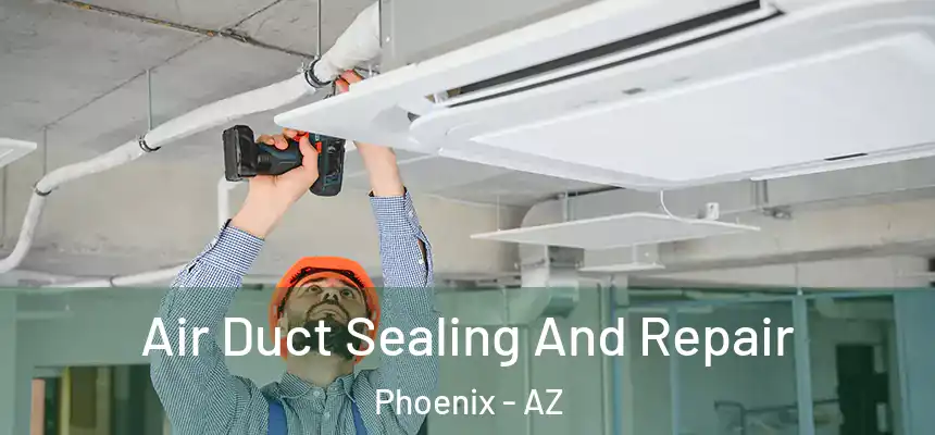  Air Duct Sealing And Repair Phoenix - AZ