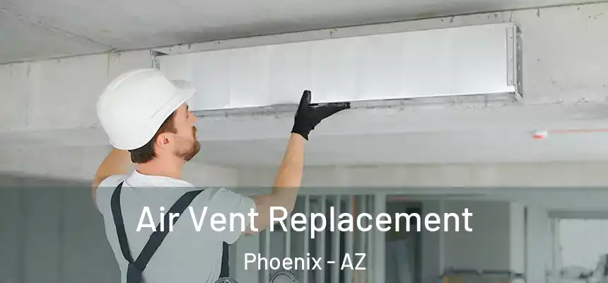 Air Vent Replacement Phoenix - AZ