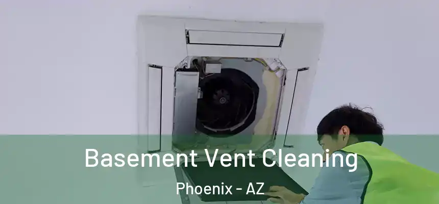 Basement Vent Cleaning Phoenix - AZ