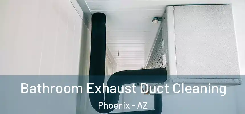 Bathroom Exhaust Duct Cleaning Phoenix - AZ