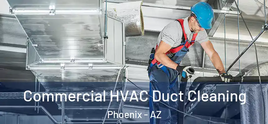 Commercial HVAC Duct Cleaning Phoenix - AZ