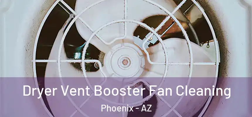 Dryer Vent Booster Fan Cleaning Phoenix - AZ