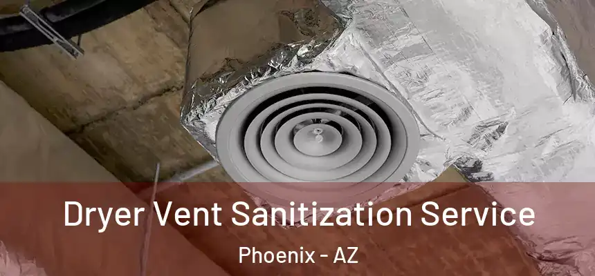 Dryer Vent Sanitization Service Phoenix - AZ