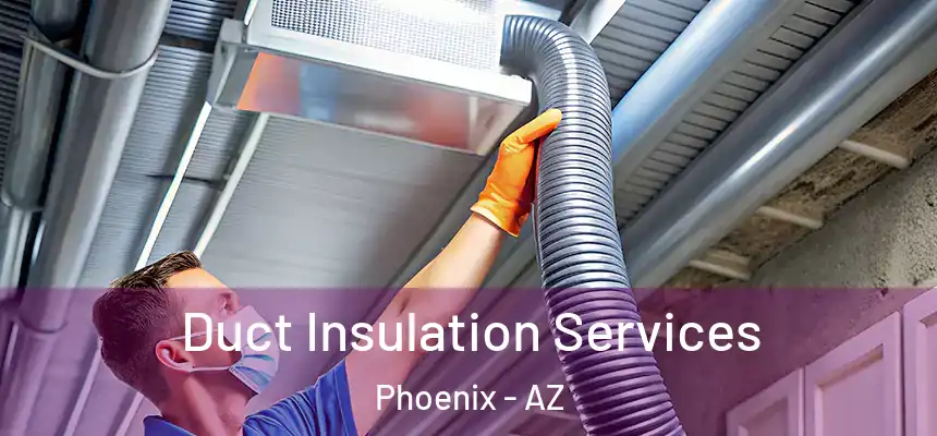 Duct Insulation Services Phoenix - AZ