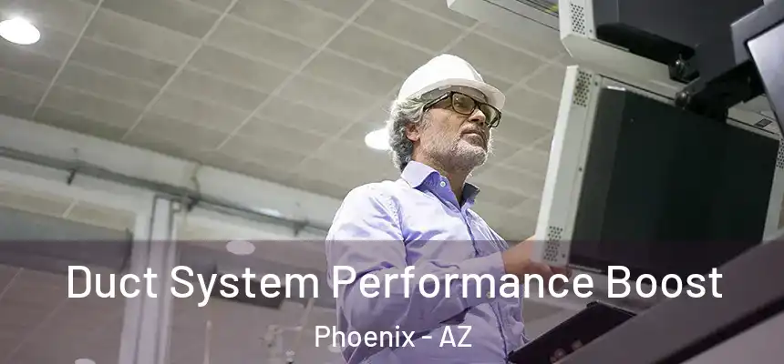 Duct System Performance Boost Phoenix - AZ