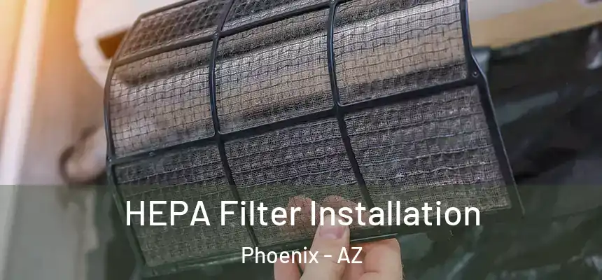  HEPA Filter Installation Phoenix - AZ