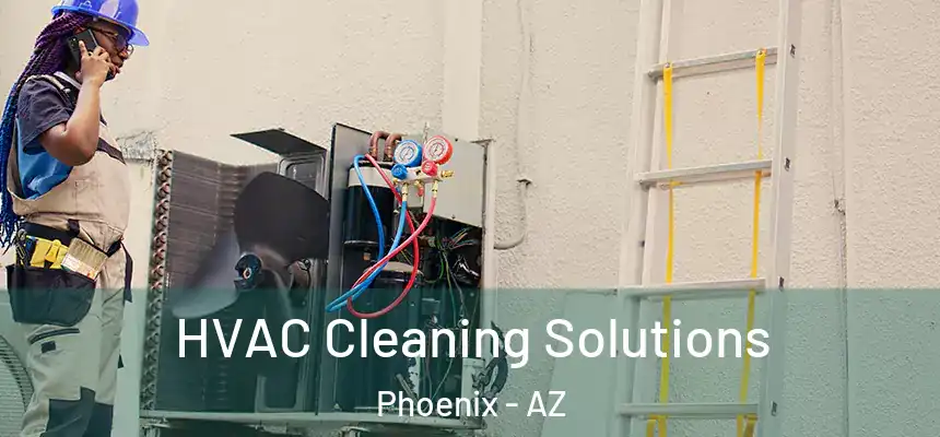 HVAC Cleaning Solutions Phoenix - AZ