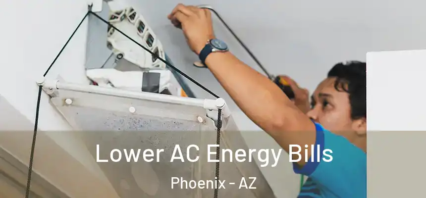 Lower AC Energy Bills Phoenix - AZ