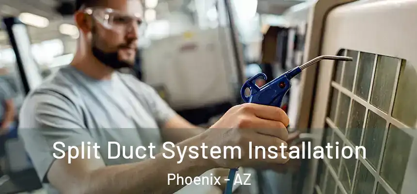 Split Duct System Installation Phoenix - AZ